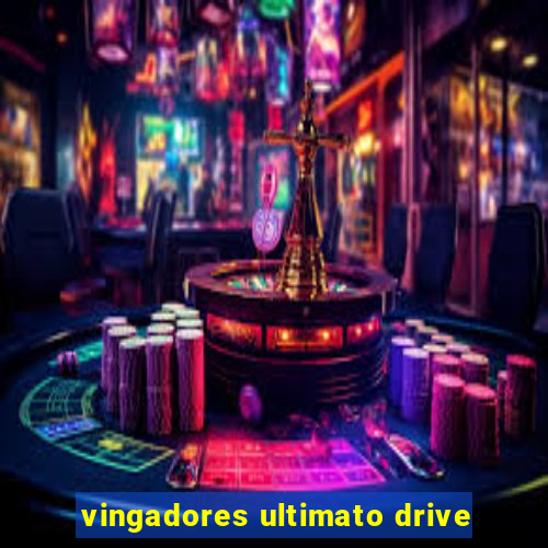 vingadores ultimato drive